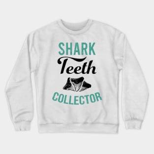 Shark teeth collector gift idea for teeth collectors and shark lovers Crewneck Sweatshirt